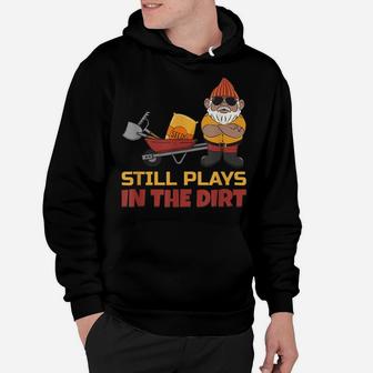 Still Plays In The Dirt - Funny Gnome Hoodie | Crazezy