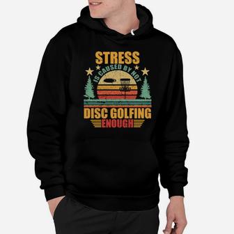 Stress Is Caused By Not Disc Golfing Enough Hoodie - Monsterry