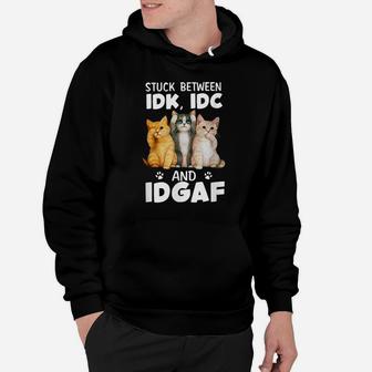 Stuck-Between-Idk-Idc-And-Idgaf Funny Cat Lovers Hoodie | Crazezy