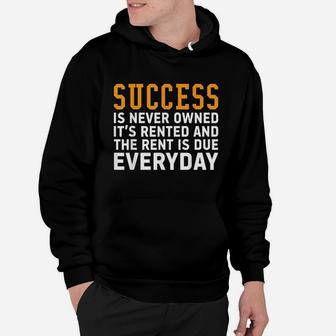 Success Is Never Owned It's Rented And Rent Is Due Everyday Hoodie - Thegiftio UK
