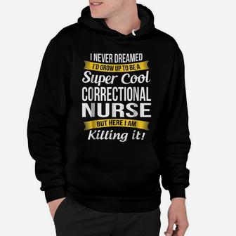 Super Cool Correctional Nurse Funny Gift Hoodie | Crazezy