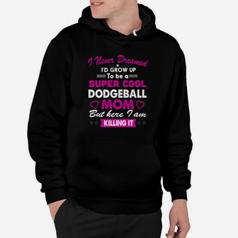 Super Cool Dodgeball Mom Killing It Hoodie - Thegiftio UK