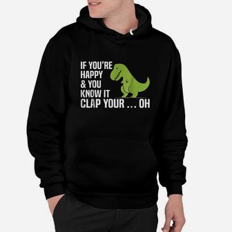 T Rex If You Are Happy And You Know It Clap Your Oh Hoodie | Crazezy UK