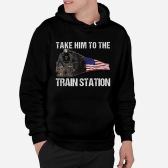 Take Him To The Train Station Funny For Men Women Hoodie | Crazezy
