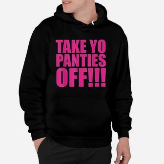 Take Your Panties Off Hoodie | Crazezy
