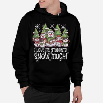 Teacher Christmas Snowman I Love My Students Snow Much Teach Sweatshirt Hoodie | Crazezy