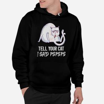 Tell Your Cat I Said Pspsps Funny Shirt For Cat Lovers Hoodie | Crazezy DE