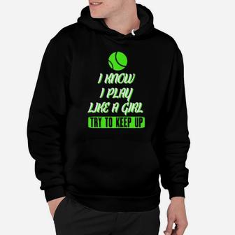 Tennis I Know I Play Like A Girl Try To Keep Up Hoodie - Monsterry