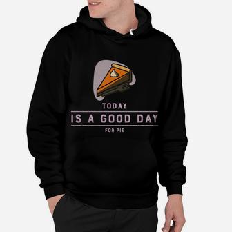 Thanksgiving Outfit Pumpkin Pie Today Is A Good Day Sweatshirt Hoodie | Crazezy