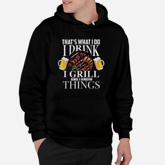 That Is What I Do I Drink I Grill And Know Things Hoodie - Thegiftio UK