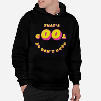 That's Cool We Dont Care Hoodie - Monsterry UK