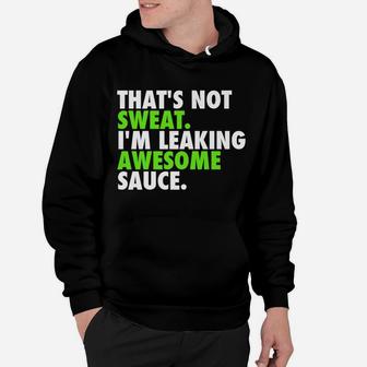 That's Not Sweat I'm Leaking Awesome Sauce Hoodie | Crazezy DE