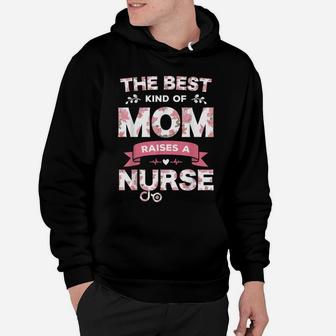 The Best Kind Of Mom Raises A Nurse Flower Funny Mothers Day Hoodie | Crazezy UK