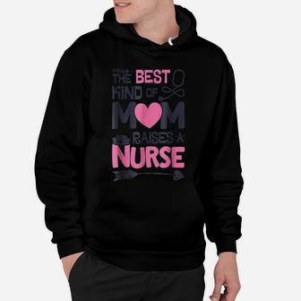 The Best Kind Of Mom Raises A Nurse T Shirt Mother Nursing Hoodie | Crazezy