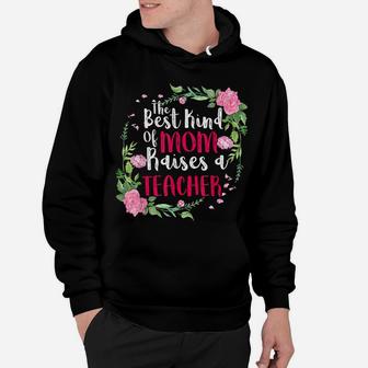 The Best Kind Of Mom Raises A Teacher Mothers Day Gift Hoodie | Crazezy