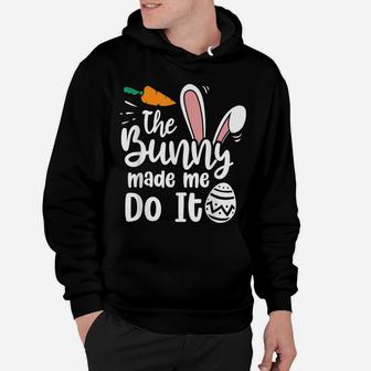 The Bunny Made Me Do It Quotes Funny Easter Hoodie | Crazezy CA