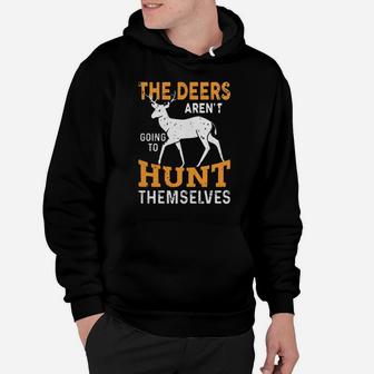 The Deers Arent Going To Hunt Themselves Hoodie - Monsterry DE