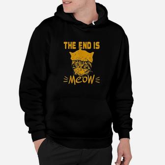 The End Is Meow Funny Kitty Cat Lover Sarcastic Animal Pun Hoodie | Crazezy