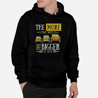 The More I Play With It The Bigger It Gets Hoodie | Crazezy DE
