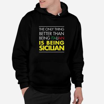 The Only Thing Better Than Being Italian Is Being Sicilian Hoodie | Crazezy