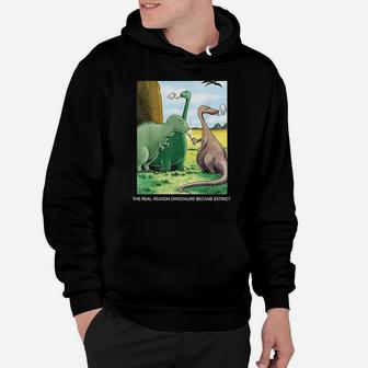 The Real Reason Dinosaurs Became Extinct Hoodie | Crazezy CA