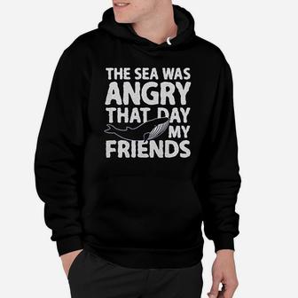 The Sea Was Angry That Day My Friends Hoodie | Crazezy CA