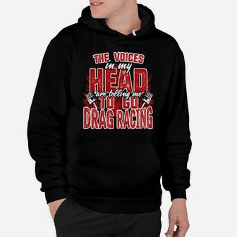 The Voices In My Head Are Telling Me To Go Drag Racing Hoodie - Monsterry CA