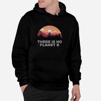 There Is No Planet B Save The Environment Save Earth Hoodie | Crazezy UK
