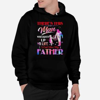 There's This Man Who Lights Up My Life I Call Him My Father Hoodie - Monsterry CA