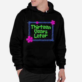 Thirteen Years Later 13 Year Old Birthday Party Hoodie | Crazezy