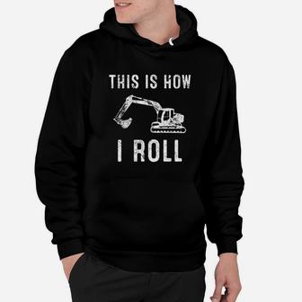 This Is How I Roll Excavator Hoodie | Crazezy