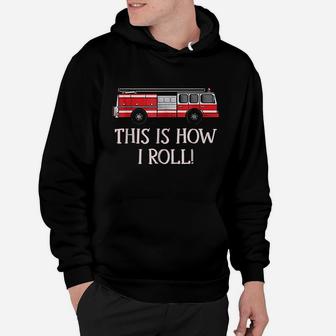 This Is How I Roll Fire Truck Firefighter Work Hoodie | Crazezy