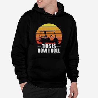 This Is How I Roll Golf Gift Funny Golfers Retro Golf Cart Hoodie | Crazezy DE