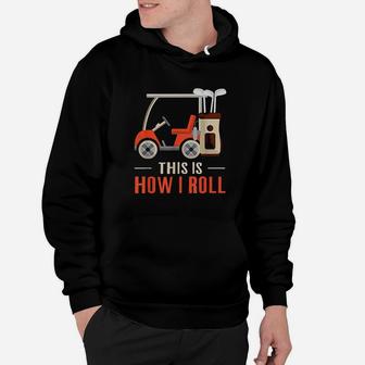 This Is How I Roll Golf How I Roll Golf Cart Hoodie - Thegiftio UK