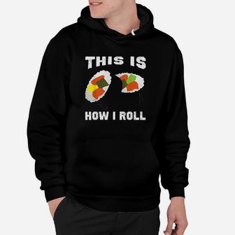This Is How I Roll Sushi How I Roll Sushi Hoodie - Thegiftio UK