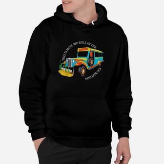 This Is How We Roll In The Philippines Pinoy Jeepney Hoodie | Crazezy UK