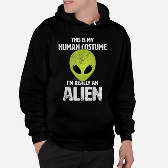 This Is My Human Costume I'm Really An Alien Funny Ufo Hoodie | Crazezy UK