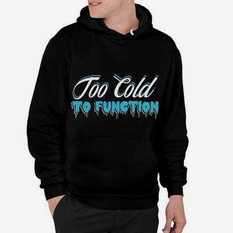 This Is My Too Cold To Function Sweatshirt, Hoodie | Crazezy CA