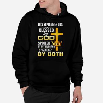 This September Girl Is Blessed By God Spoiled By My Husband Hoodie | Crazezy