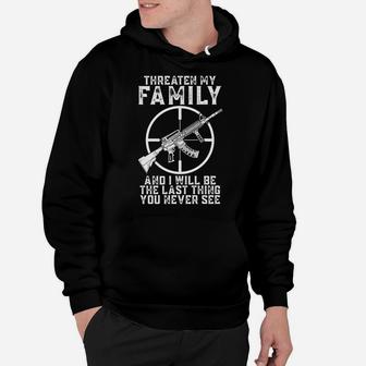 Threaten My Family And I'll Be The Last Thing You Never See Hoodie | Crazezy UK