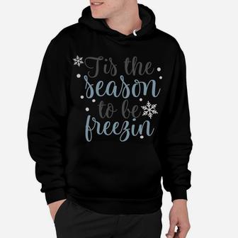 Tis The Season To Be Freezin Winter Christmas Time Holiday Sweatshirt Hoodie | Crazezy