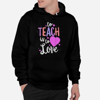 To Teach Is To Love Valentines Day Teacher Gift Hoodie | Crazezy AU