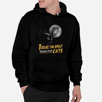 Today I'm Only Talking To My Cats Moon Lucky Black Cat Hoodie | Crazezy