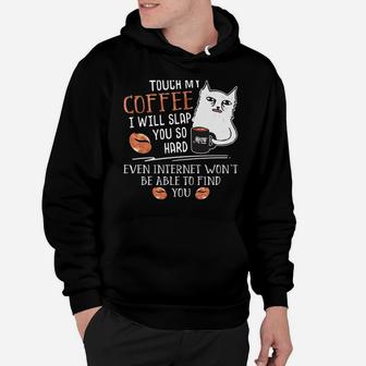 Touch My Coffee I Will Slap You So Hard - Cat Coffee Lovers Hoodie | Crazezy