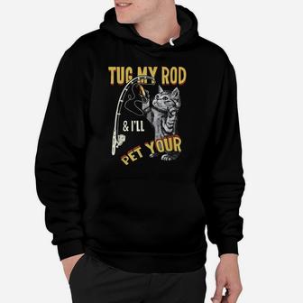 Tug My Rod And I'll Pet Your Cat Funny Fishing Cat Lovers Hoodie | Crazezy