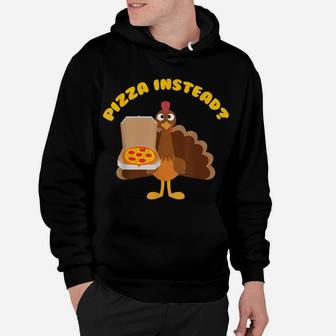 Turkey Lets Have Pizza Instead Funny Thanksgiving Gift Hoodie | Crazezy