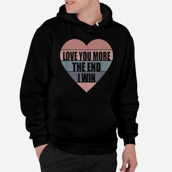Valentine's Day Love You More The End I Win Vintage Hoodie - Monsterry