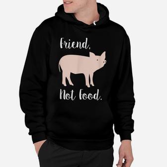 Vegan Shirt, Friend, Not Food Pig Animal Rights Gift Hoodie | Crazezy CA
