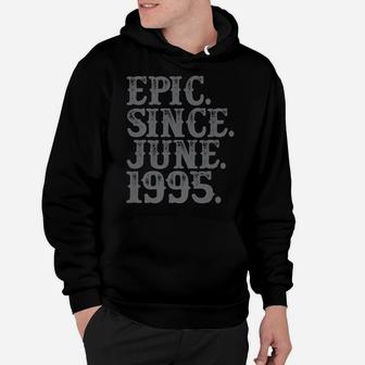 Vintage Epic Since June 1995 Birth Year Legend Awesome Gifts Hoodie | Crazezy
