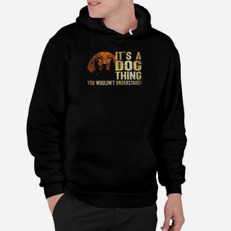 Vizsla Lover Its A Dog Thing You Wouldnt Understand Hoodie - Monsterry UK